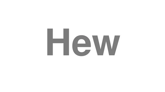 How to Pronounce Hew