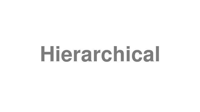 How to Pronounce Hierarchical