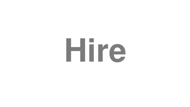 How to Pronounce Hire