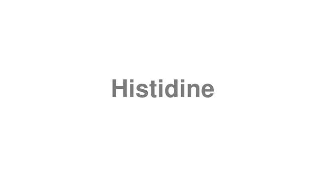 How to Pronounce Histidine