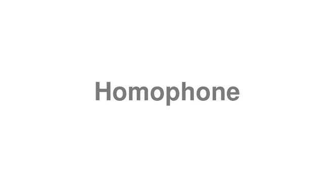 How to Pronounce Homophone