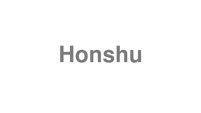 How to Pronounce Honshu