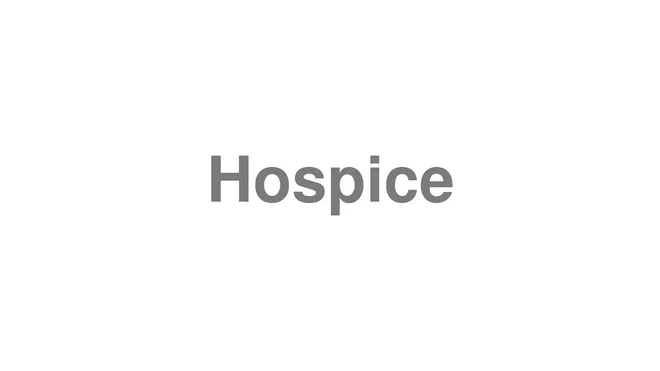 How to Pronounce Hospice