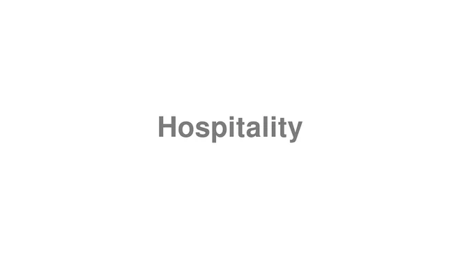 How to Pronounce Hospitality