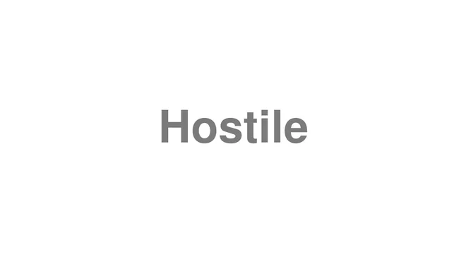 How to Pronounce Hostile