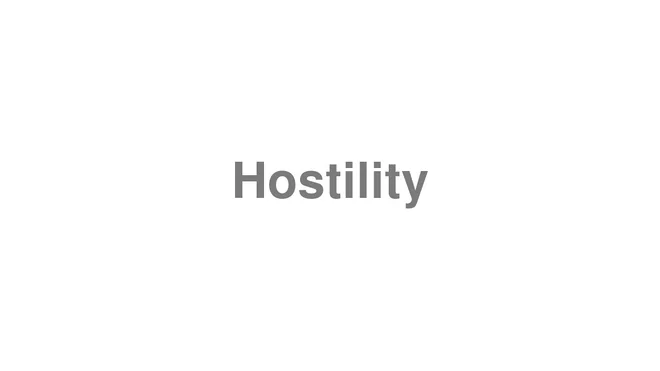 How to Pronounce Hostility