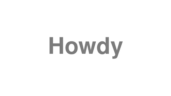 How to Pronounce Howdy