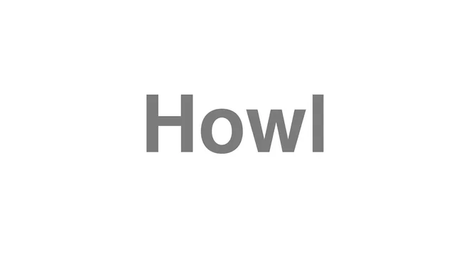 How to Pronounce Howl