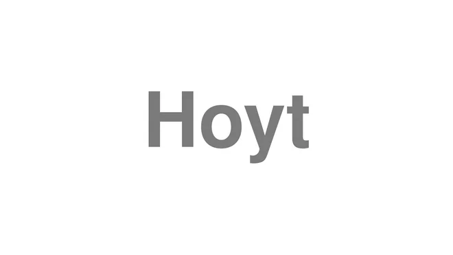 How to Pronounce Hoyt