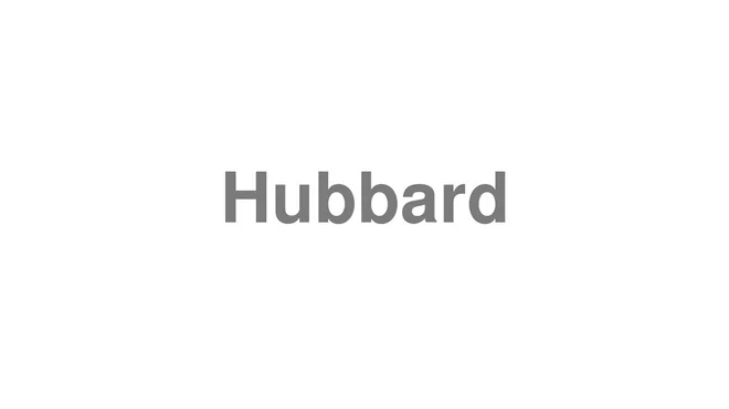 How to Pronounce Hubbard