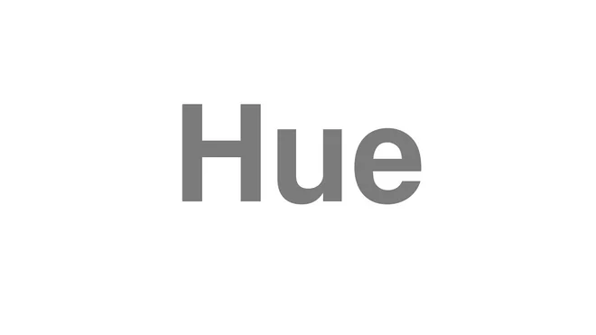 How to Pronounce Hue