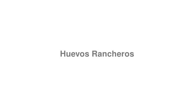 How to Pronounce Huevos Rancheros