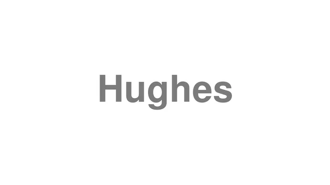 How to Pronounce Hughes