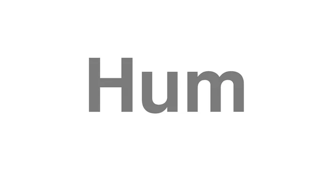 How to Pronounce Hum