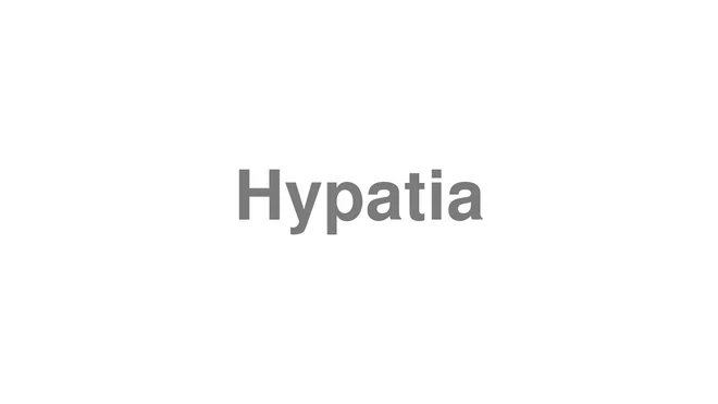How to Pronounce Hypatia