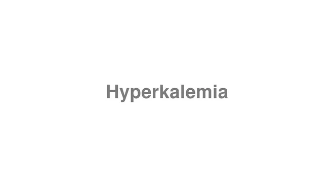 How to Pronounce Hyperkalemia