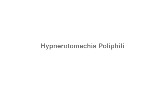 How to Pronounce Hypnerotomachia Poliphili