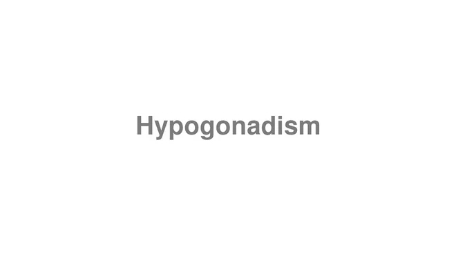 How to Pronounce Hypogonadism