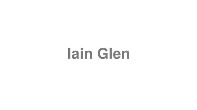 How to Pronounce Iain Glen