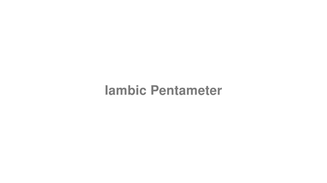 How to Pronounce Iambic Pentameter