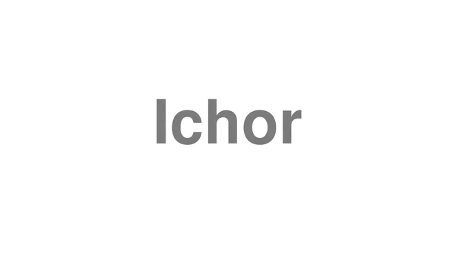 How to Pronounce Ichor