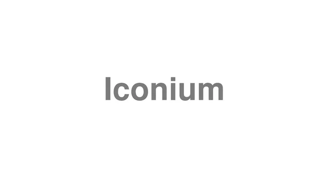 How to Pronounce Iconium