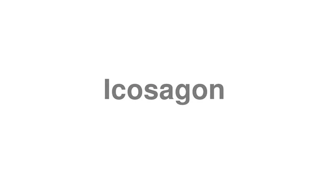 How to Pronounce Icosagon