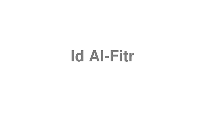 How to Pronounce Id Al-Fitr