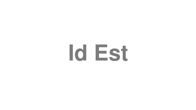 How to Pronounce Id Est