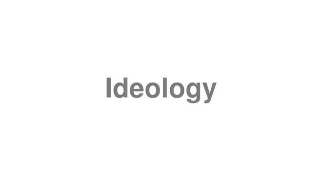 How to Pronounce Ideology
