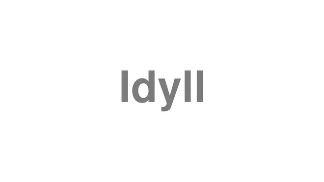 How to Pronounce Idyll