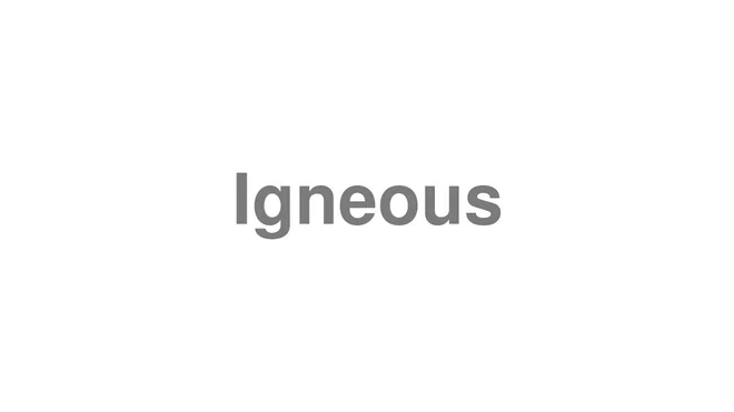 How to Pronounce Igneous