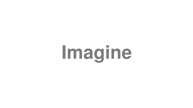 How to Pronounce Imagine