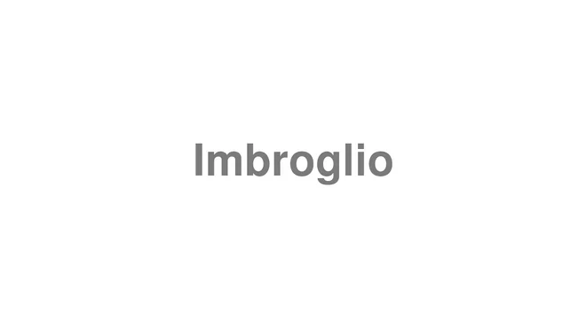 How to Pronounce Imbroglio
