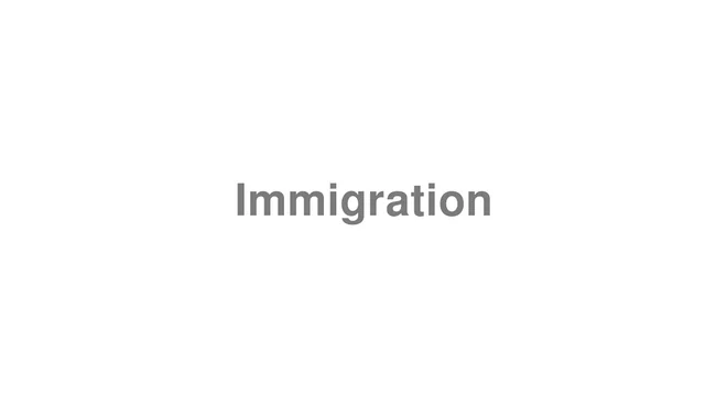 How to Pronounce Immigration