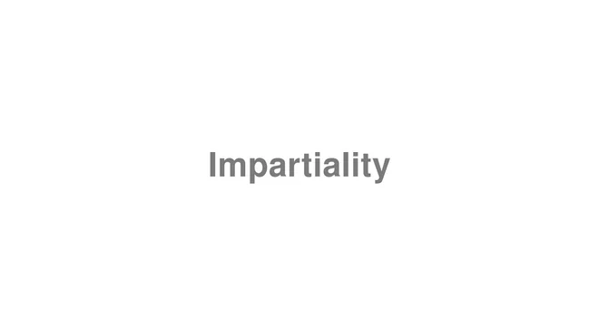 How to Pronounce Impartiality