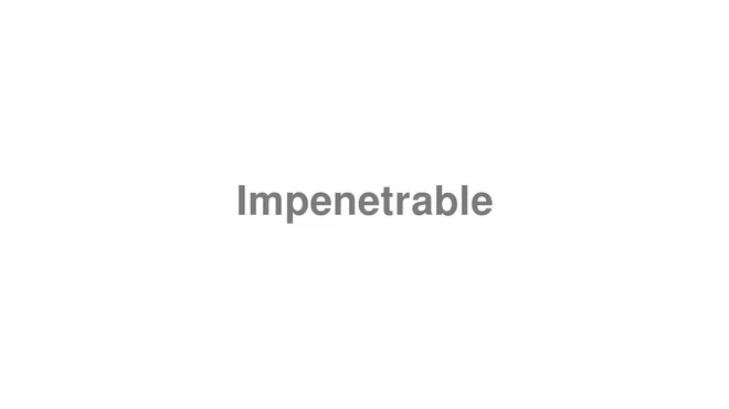 How to Pronounce Impenetrable