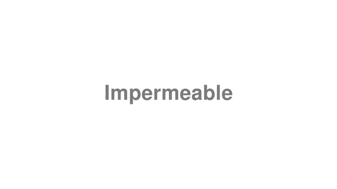 How to Pronounce Impermeable