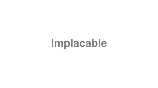 How to Pronounce Implacable