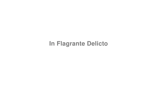 How to Pronounce In Flagrante Delicto