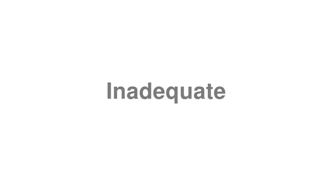 How to Pronounce Inadequate