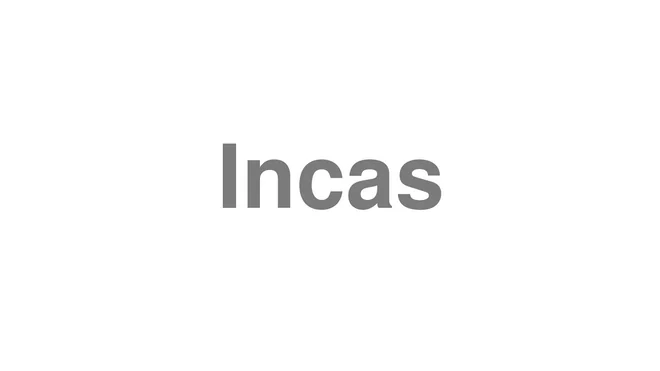 How to Pronounce Incas