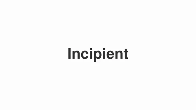 How to Pronounce Incipient