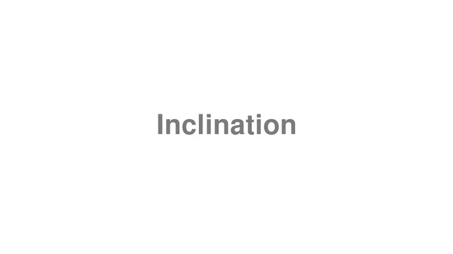 How to Pronounce Inclination
