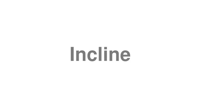 How to Pronounce Incline
