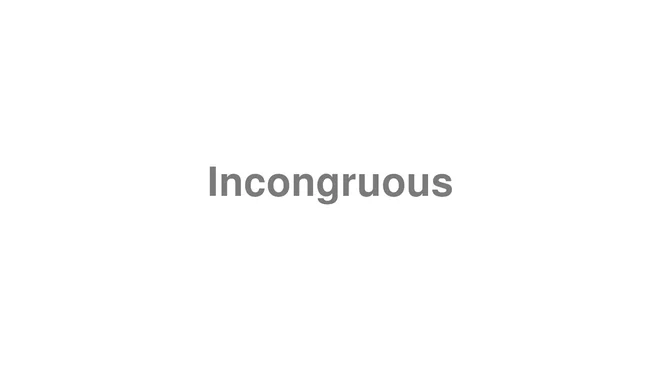 How to Pronounce Incongruous