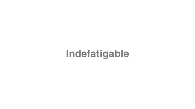 How to Pronounce Indefatigable