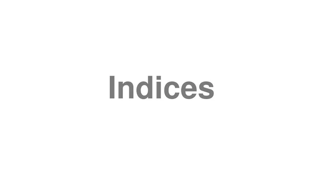 How to Pronounce Indices