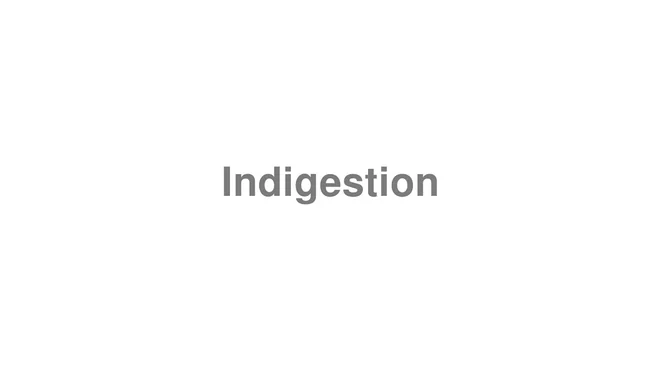 How to Pronounce Indigestion