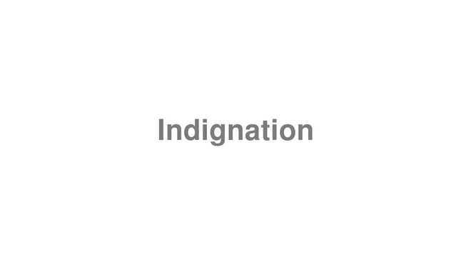 How to Pronounce Indignation